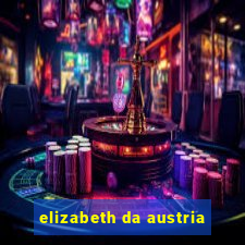 elizabeth da austria